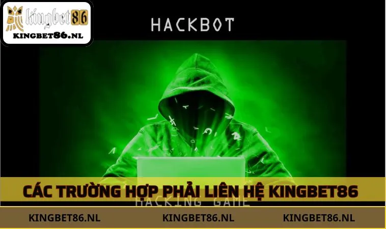 Các trường hợp phải liên hệ KINGBET86 