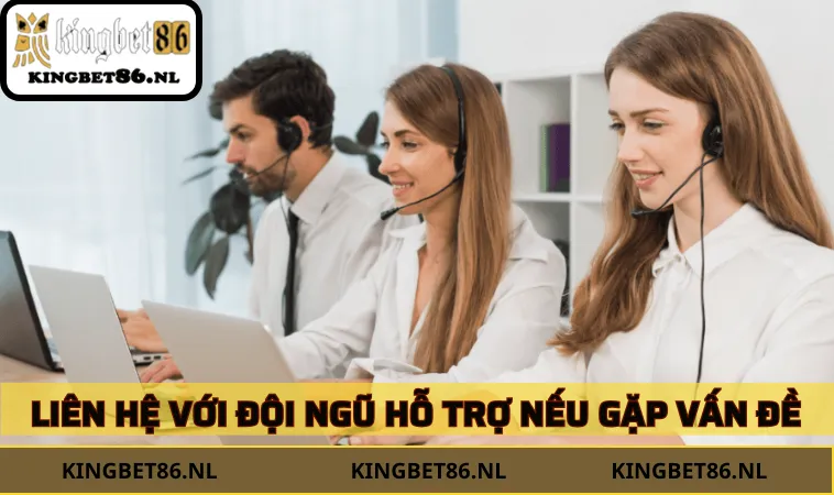 Liên hệ với đội ngũ hỗ trợ nếu gặp vấn đề phát sinh khi rút